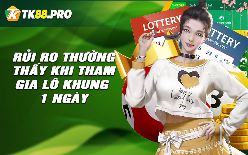 rủi ro thường thấy khi tham gia lô khung 1 ngày